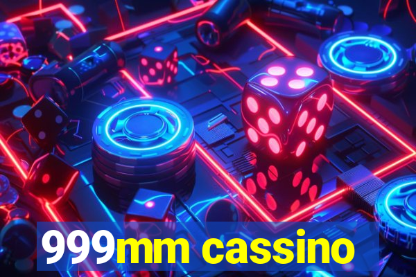 999mm cassino